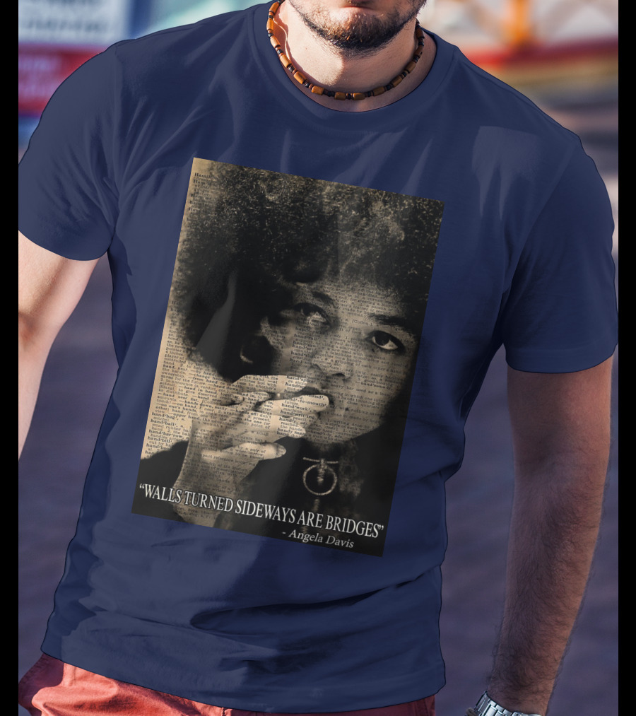 Walls Turned Sideways Are Bridges Angela Davis Portrait Text Overlay T-Shirt