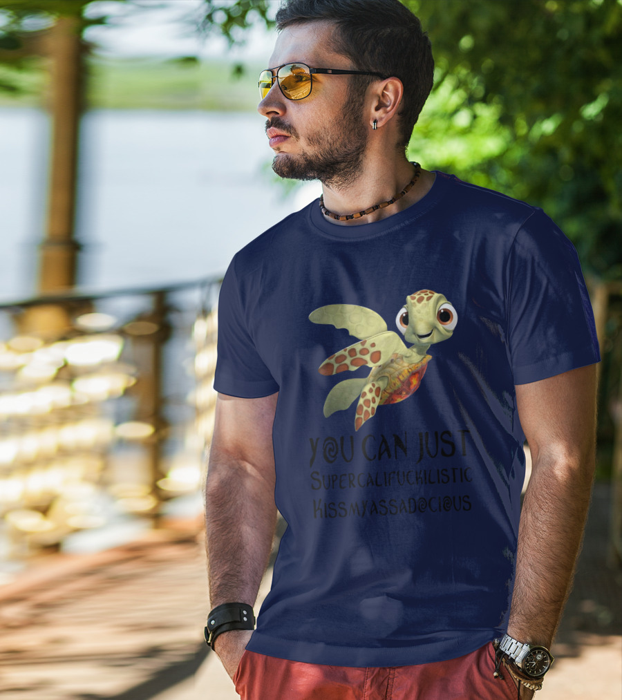 You Can Just Supercalifragilistic Kissmyassadocious Turtle T-Shirt