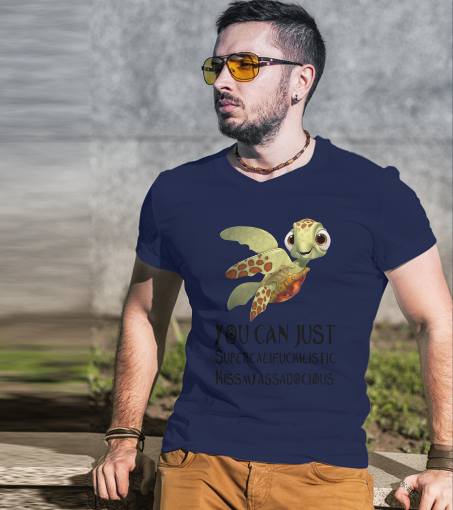 You Can Just Supercalifragilistic Kissmyassadocious Turtle T-Shirt