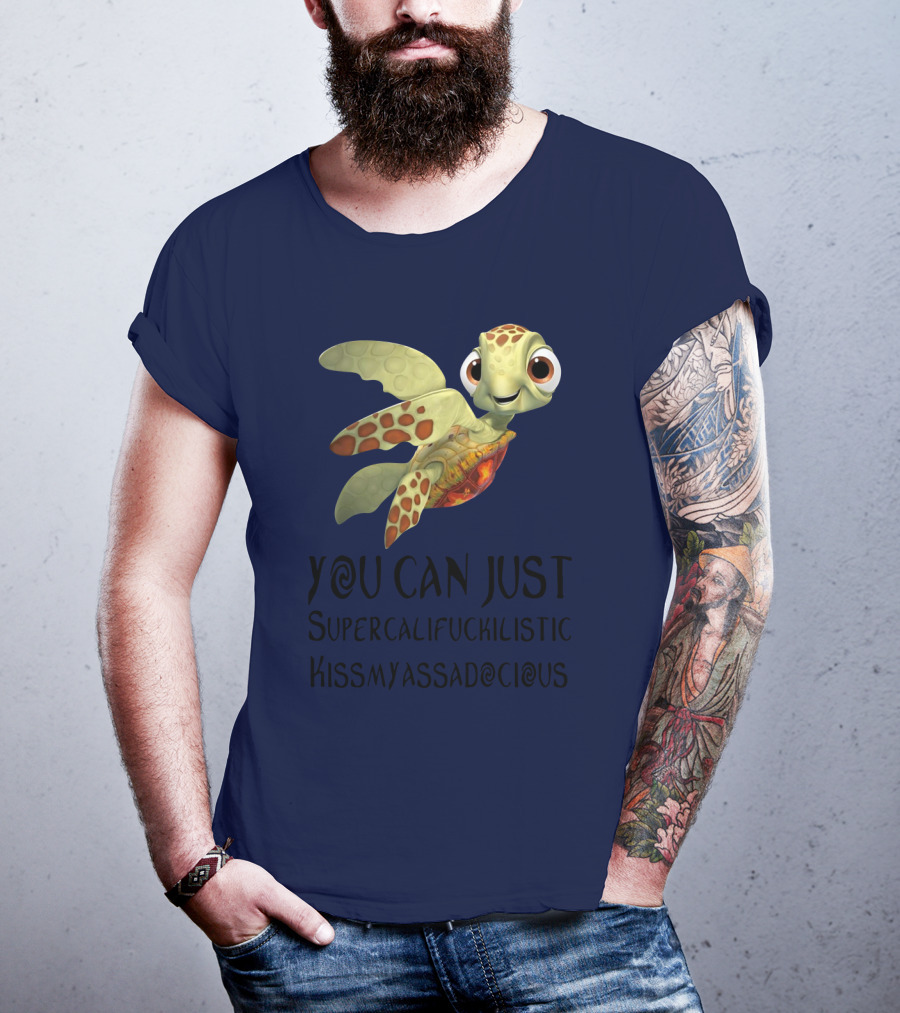 You Can Just Supercalifragilistic Kissmyassadocious Turtle T-Shirt