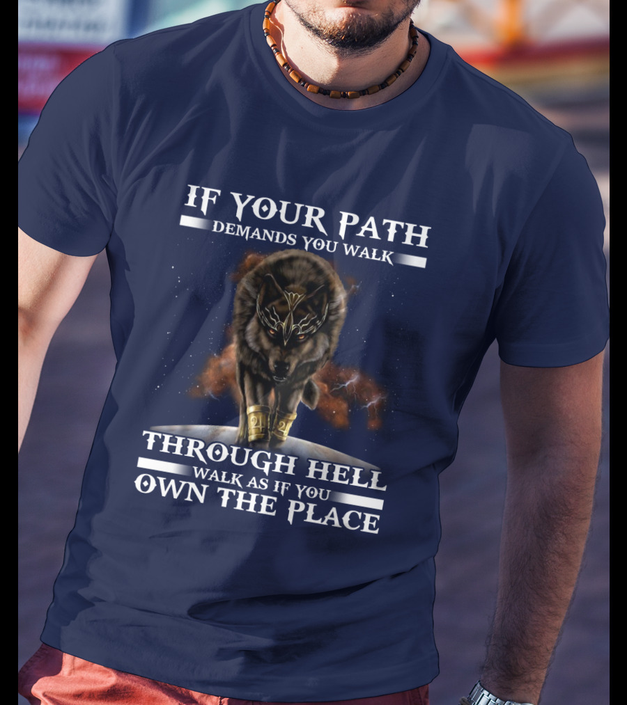 If Your Path Demands You Walk Through Hell Walk As If You Own The Place Wolf T-Shirt