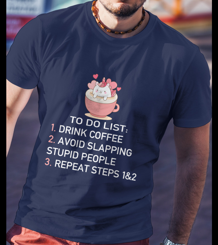 Unicorn To Do List Drink Coffee Avoid Slapping Stupid People Cute Cartoon Hearts T-Shirt