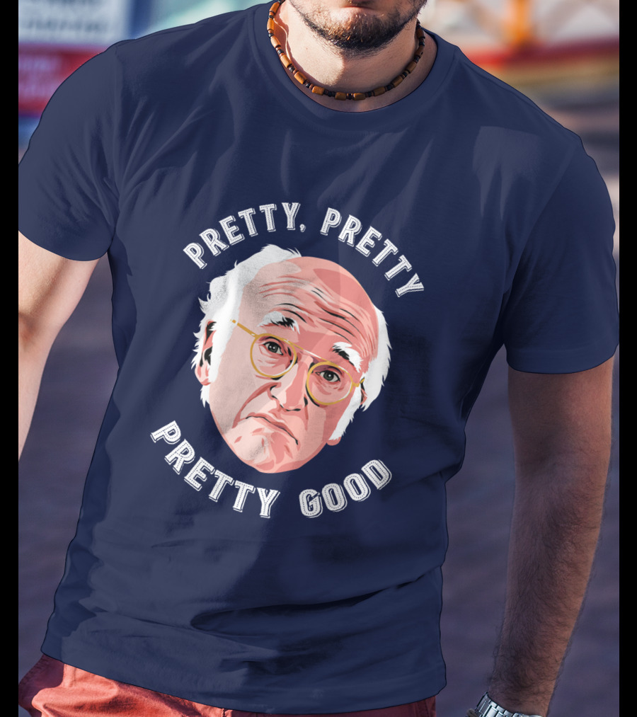 Pretty Pretty Pretty Good Larry David Face T-Shirt