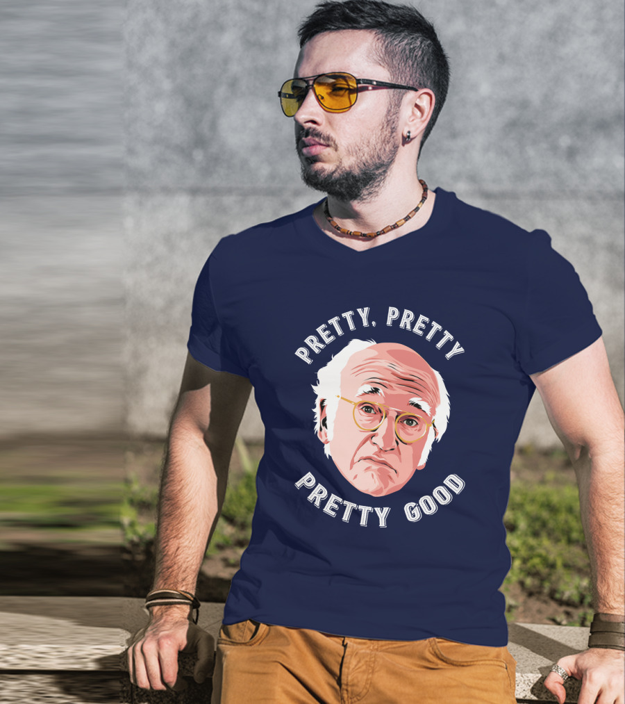 Pretty Pretty Pretty Good Larry David Face T-Shirt