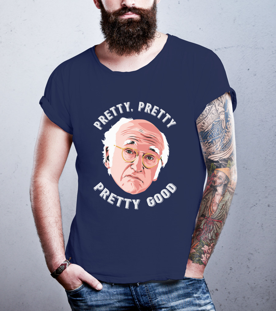 Pretty Pretty Pretty Good Larry David Face T-Shirt
