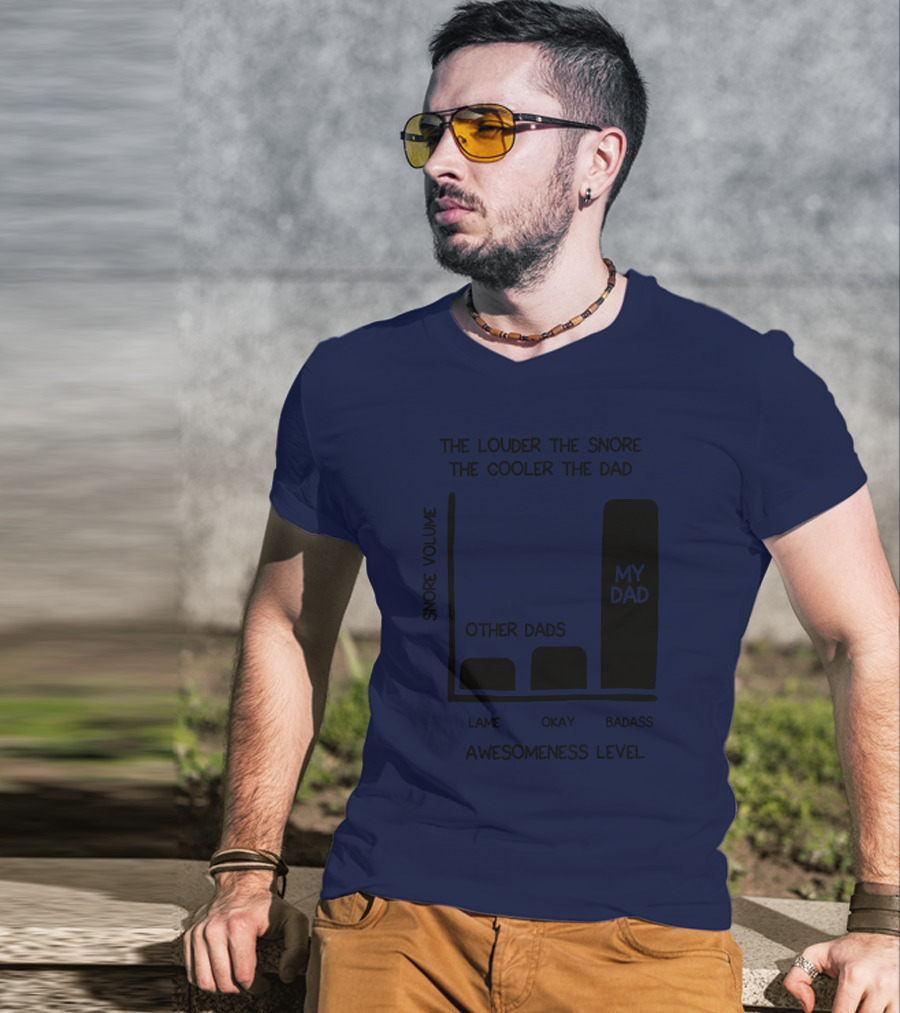 The Louder The Snore The Cooler The Dad Awesomeness Level My Dad Badass Chart T-Shirt