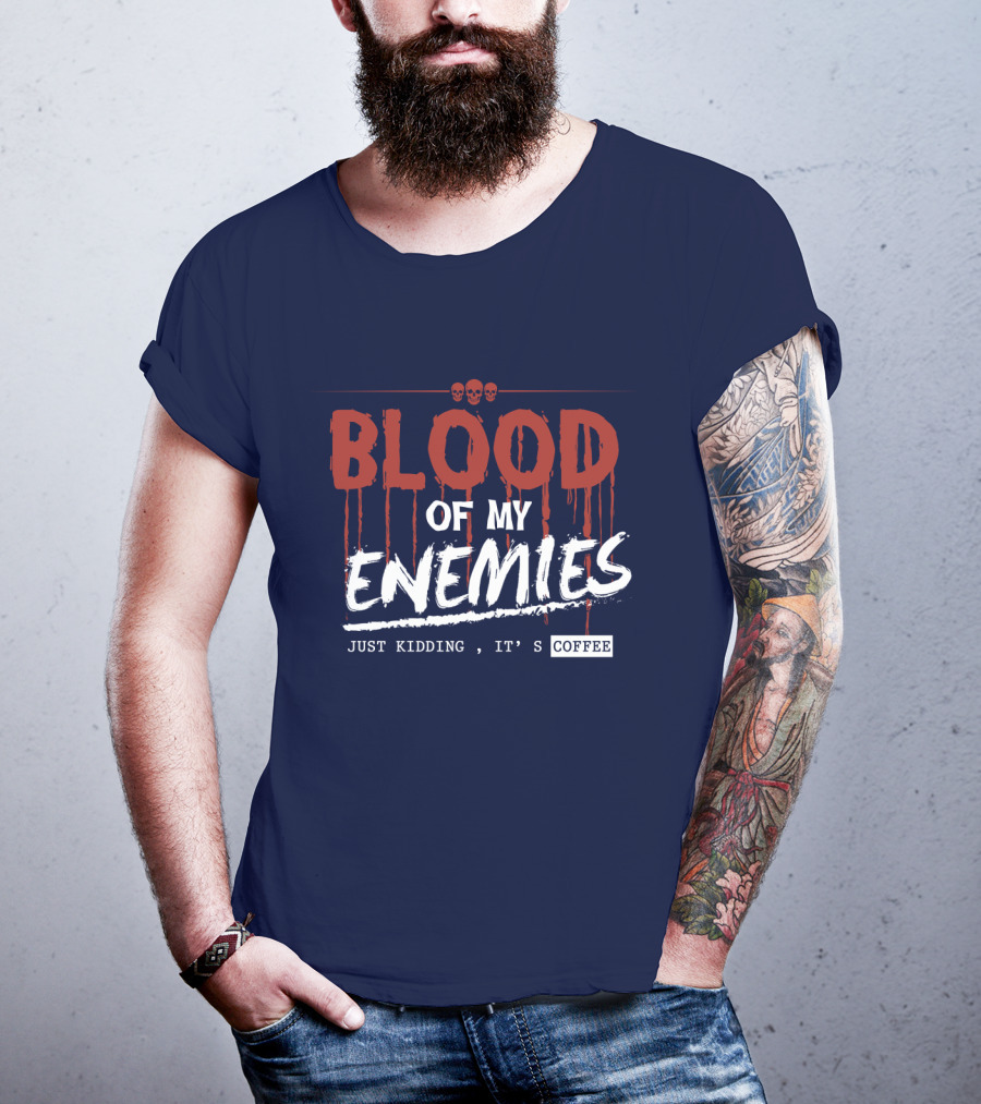 Blood Of My Enemies Just Kidding It's Coffee Skull Drips T-Shirt