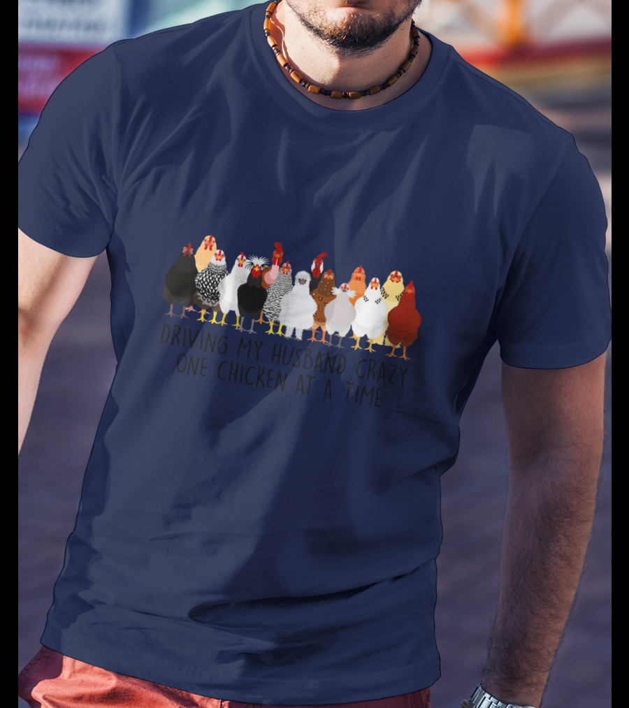 Driving My Husband Crazy With A Colorful Lineup Of Chickens T-Shirt