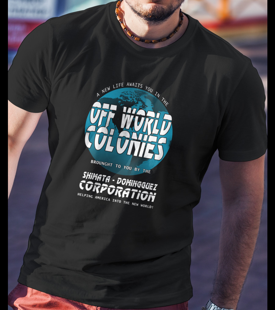 A New Life Awaits You In The Off World Colonies Shimata-Dominguez Corporation Helping America Into The New World T-Shirt
