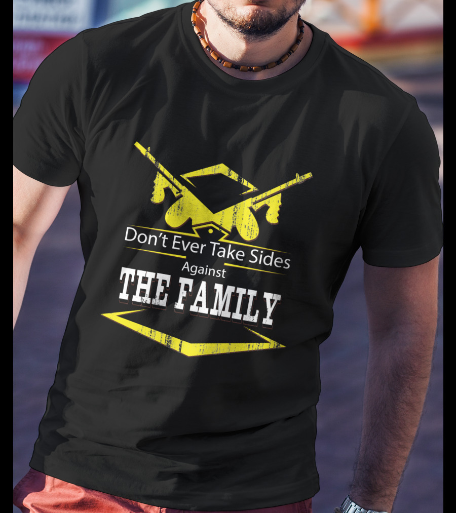Don't Ever Take Sides Against The Family Graduation T-Shirt