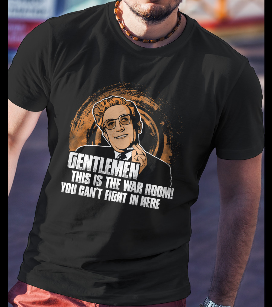 Dr. Strangelove Gentlemen This Is The War Room You Can't Fight In Here T-Shirt