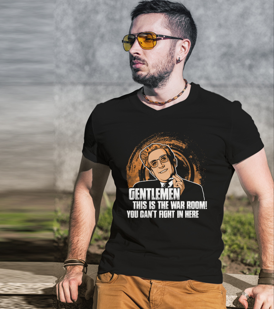 Dr. Strangelove Gentlemen This Is The War Room You Can't Fight In Here T-Shirt