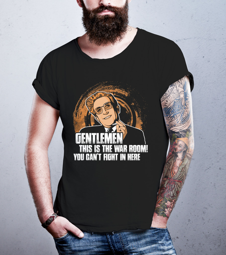 Dr. Strangelove Gentlemen This Is The War Room You Can't Fight In Here T-Shirt