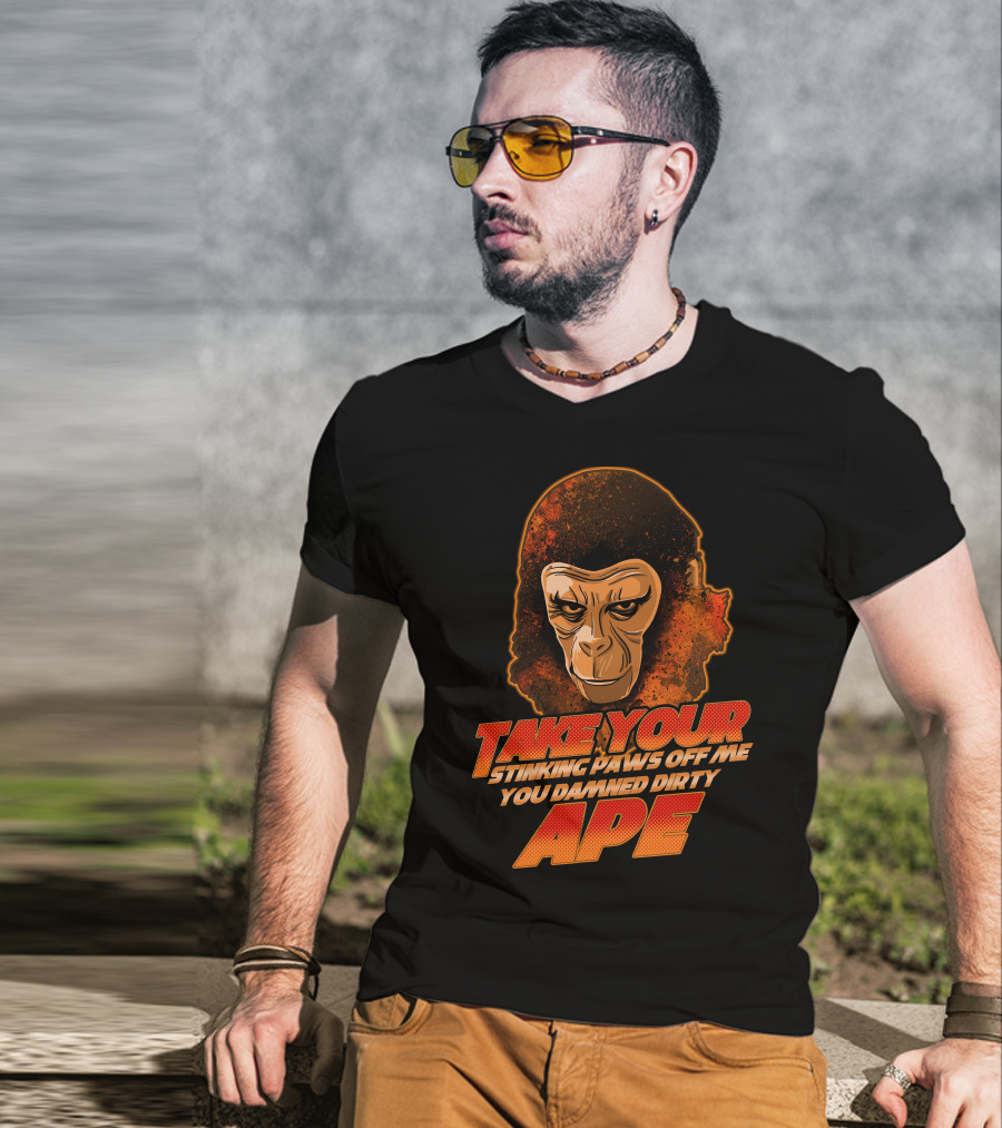 Take Your Stinking Paws Off Me You Damned Dirty Ape Planet Of The Apes T-Shirt