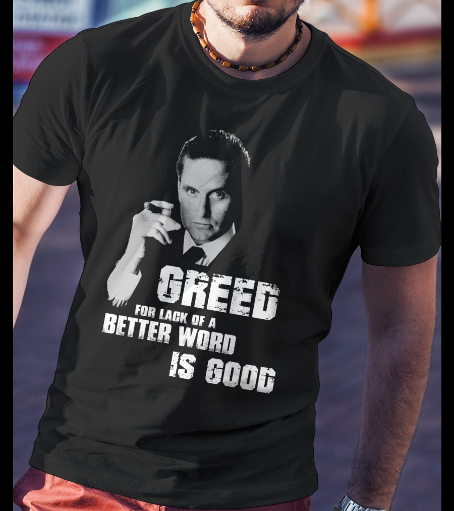 Greed For Lack Of A Better Word Is Good 80s Film Reference T-Shirt