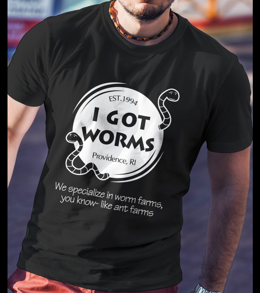 I Got Worms Est. 1994 Providence RI We Specialize In Worm Farms T-Shirt