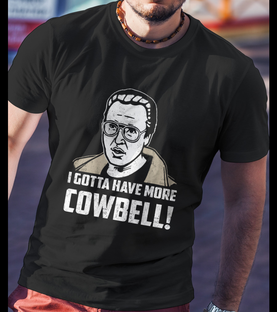 I Gotta Have More Cowbell SNL Classic Sketch Reference T-Shirt