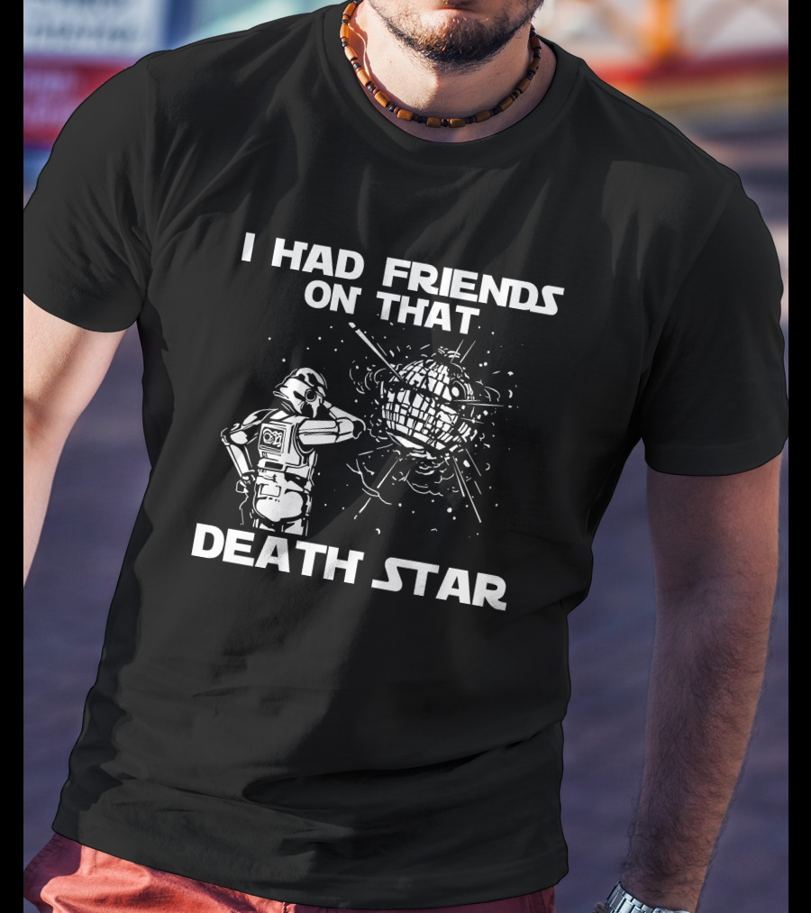 I Had Friends On That Death Star Stormtrooper T-Shirt
