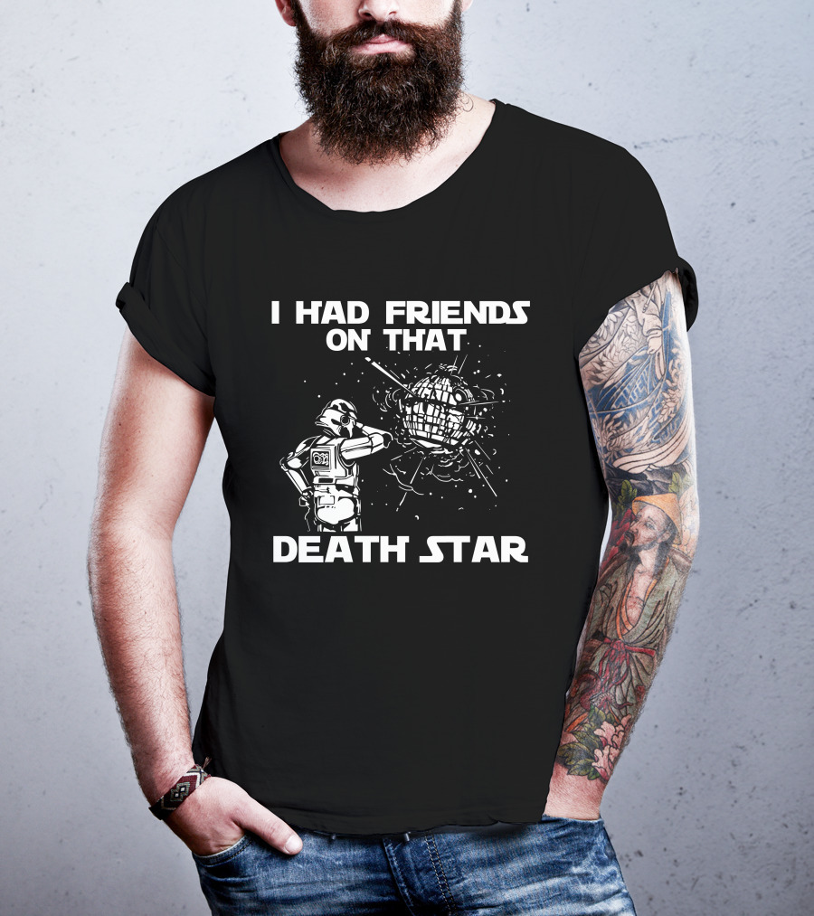 I Had Friends On That Death Star Stormtrooper T-Shirt