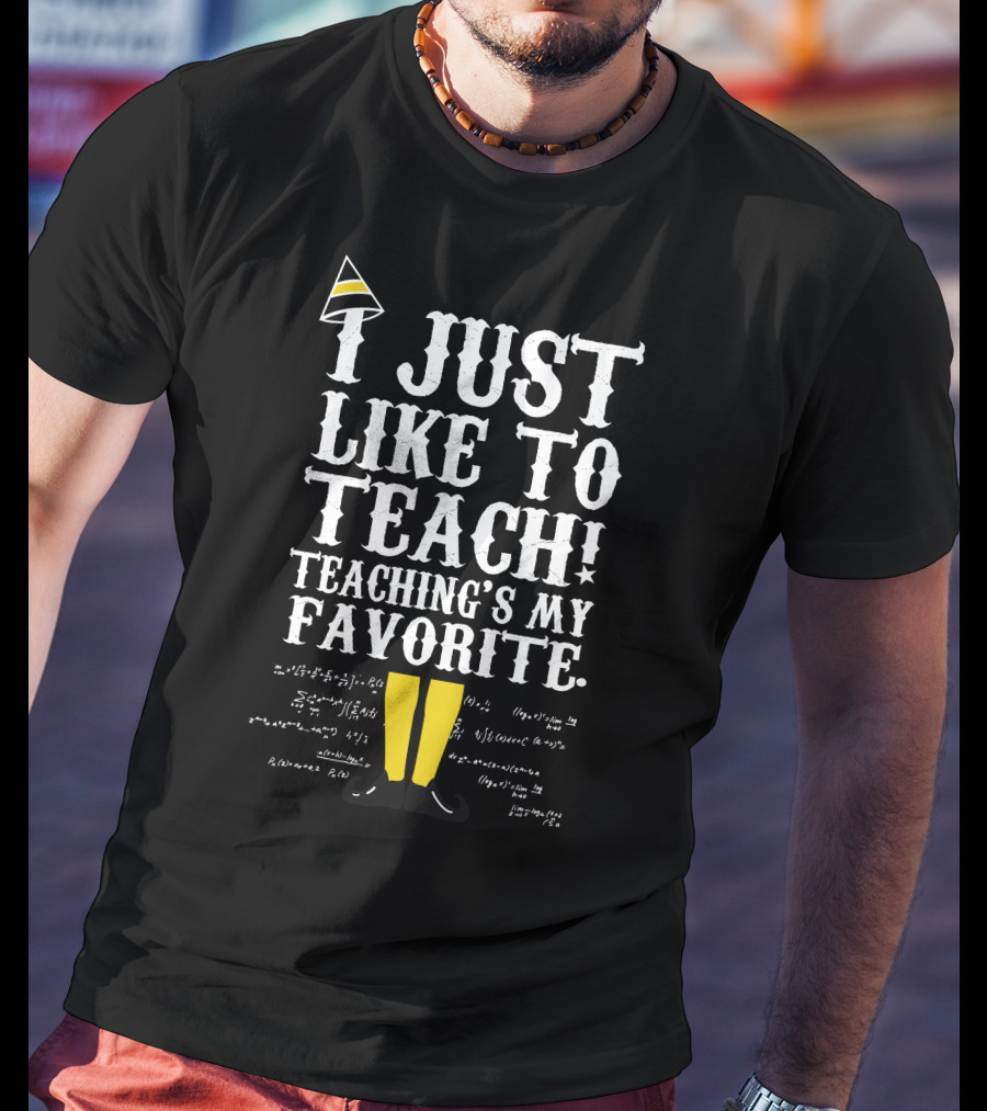 I Just Like To Teach Teaching's My Favorite Elf Inspired Funny Educator Motto T-Shirt