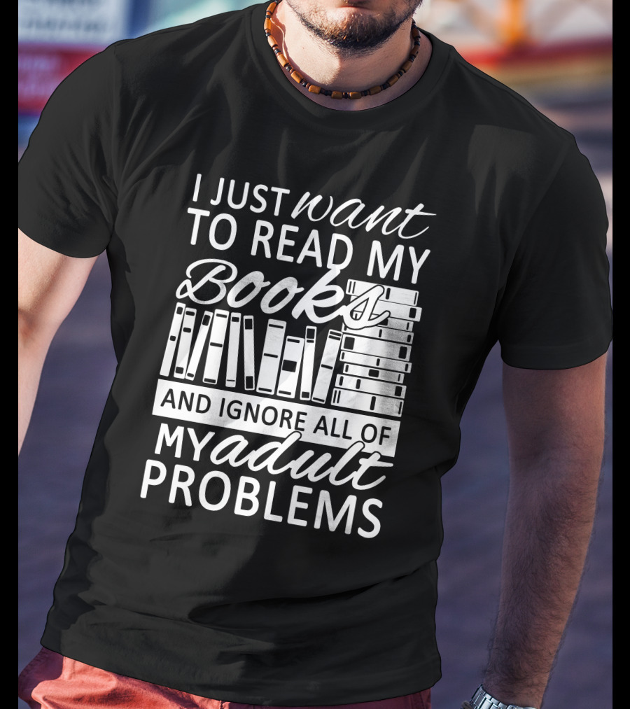 I Just Want To Read My Books With Stacked Book Pattern And Ignore All Of My Adult Problems T-Shirt