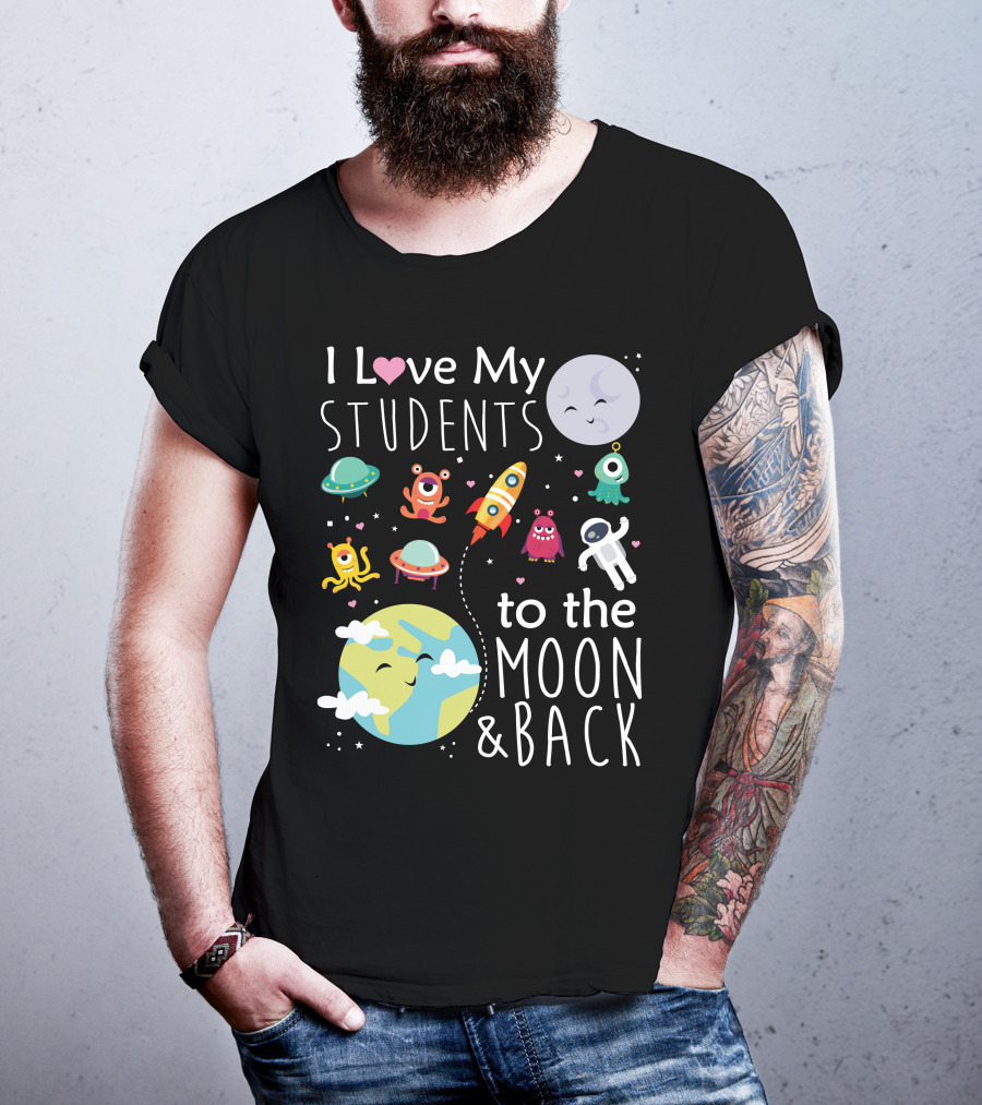 I Love My Students To The Moon And Back Earth Moon Rocket Astronaut Aliens T-Shirt