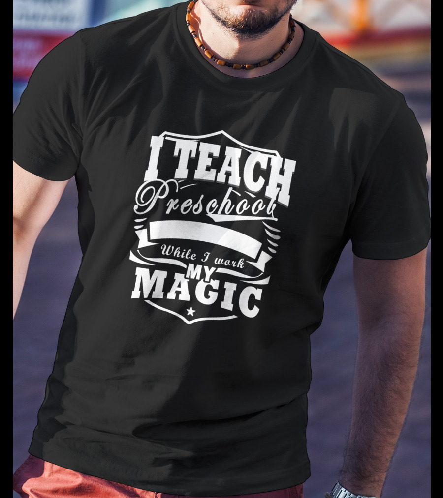 I Teach Preschool While I Work My Magic Star Shield T-Shirt