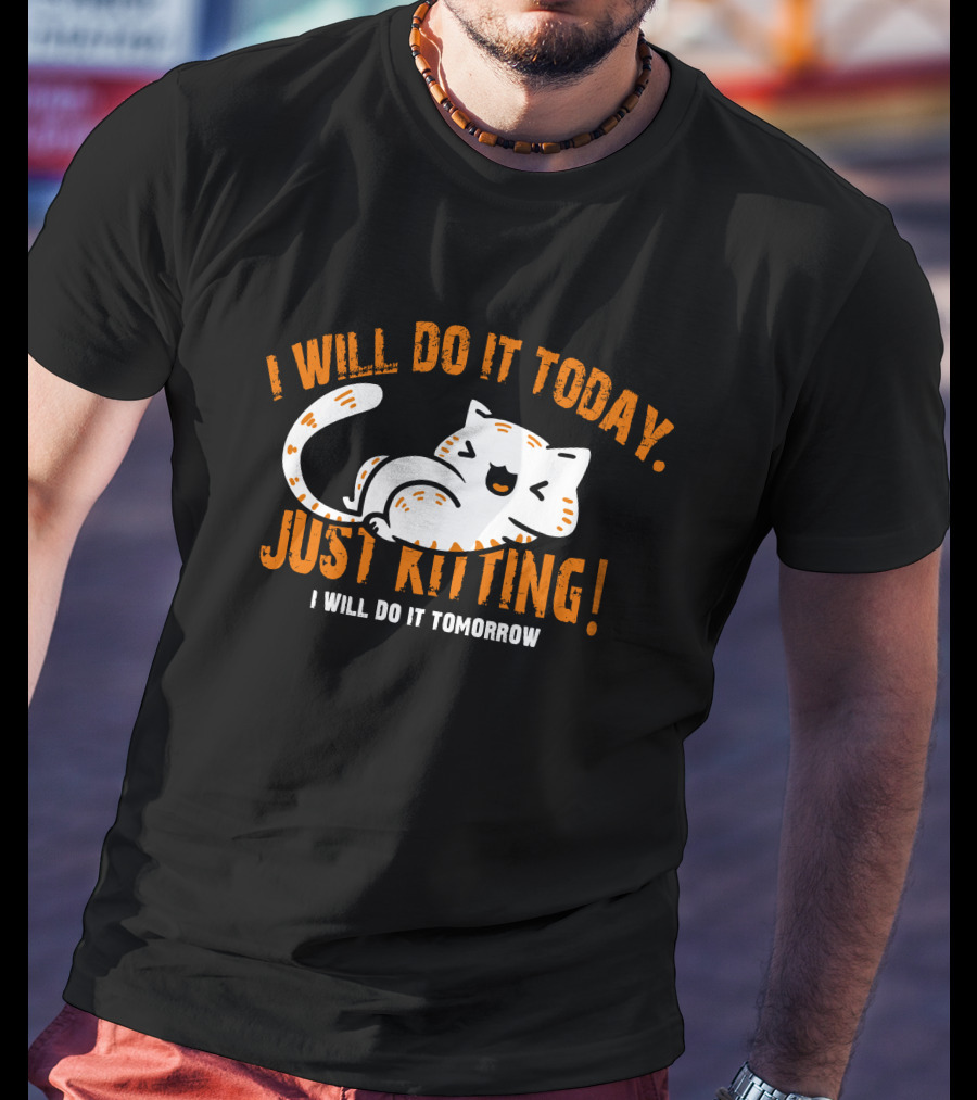 I Will Do It Today Just Kitting I Will Do It Tomorrow T-Shirt