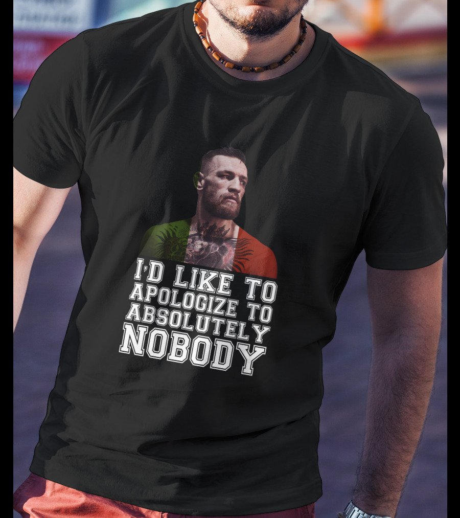 I'd Like To Apologize To Absolutely Nobody Conor McGregor Irish Flag Pride T-Shirt