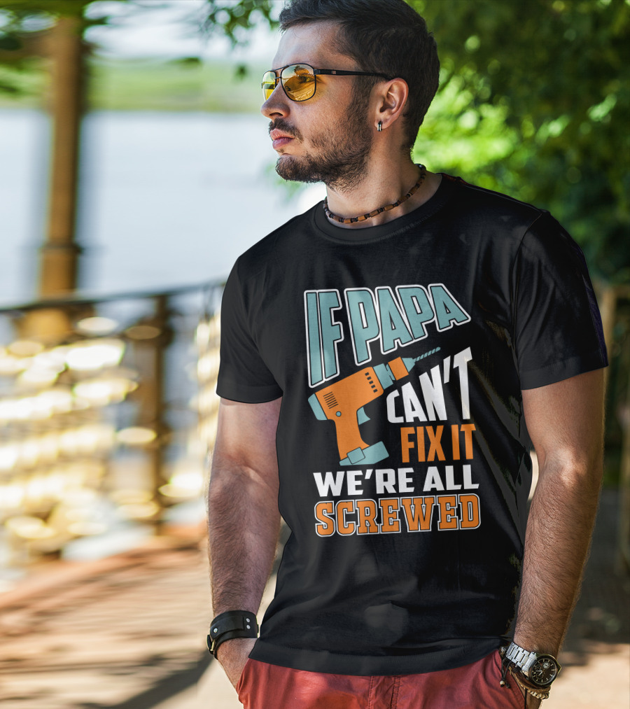 If Papa Can't Fix It We're All Screwed Drill Fixing Humor T-Shirt