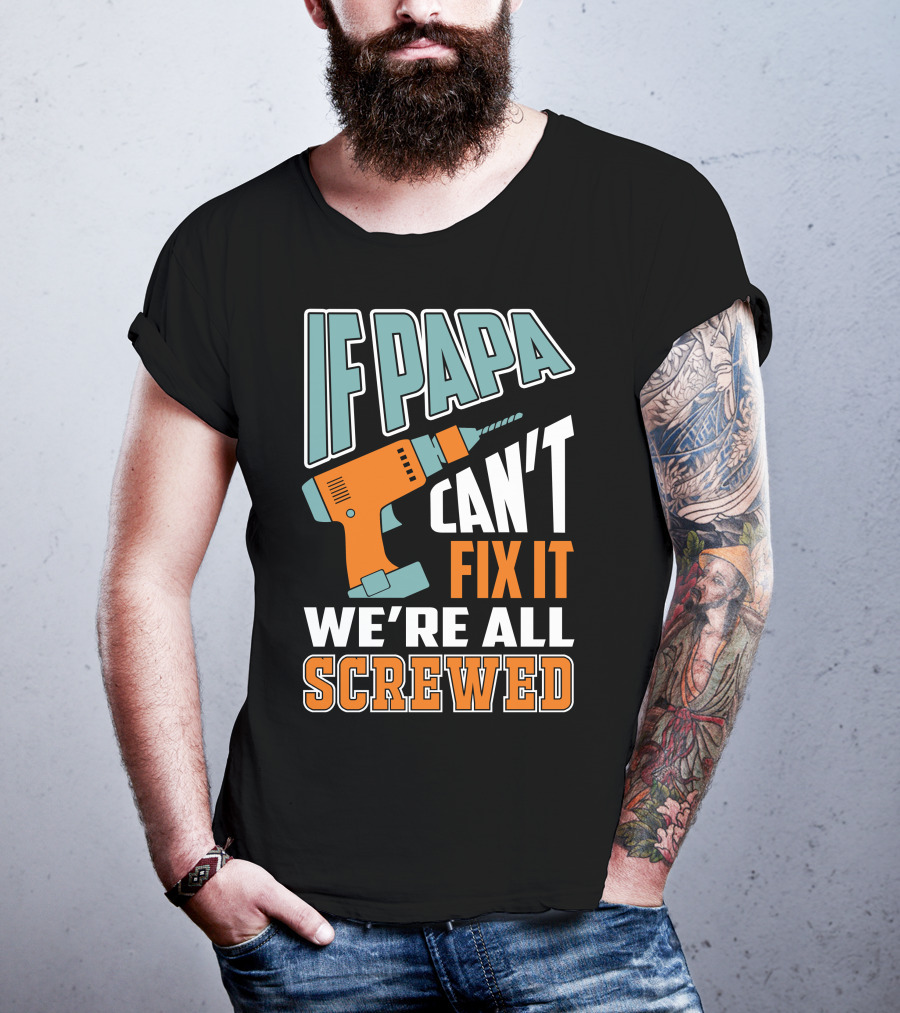 If Papa Can't Fix It We're All Screwed Drill Fixing Humor T-Shirt