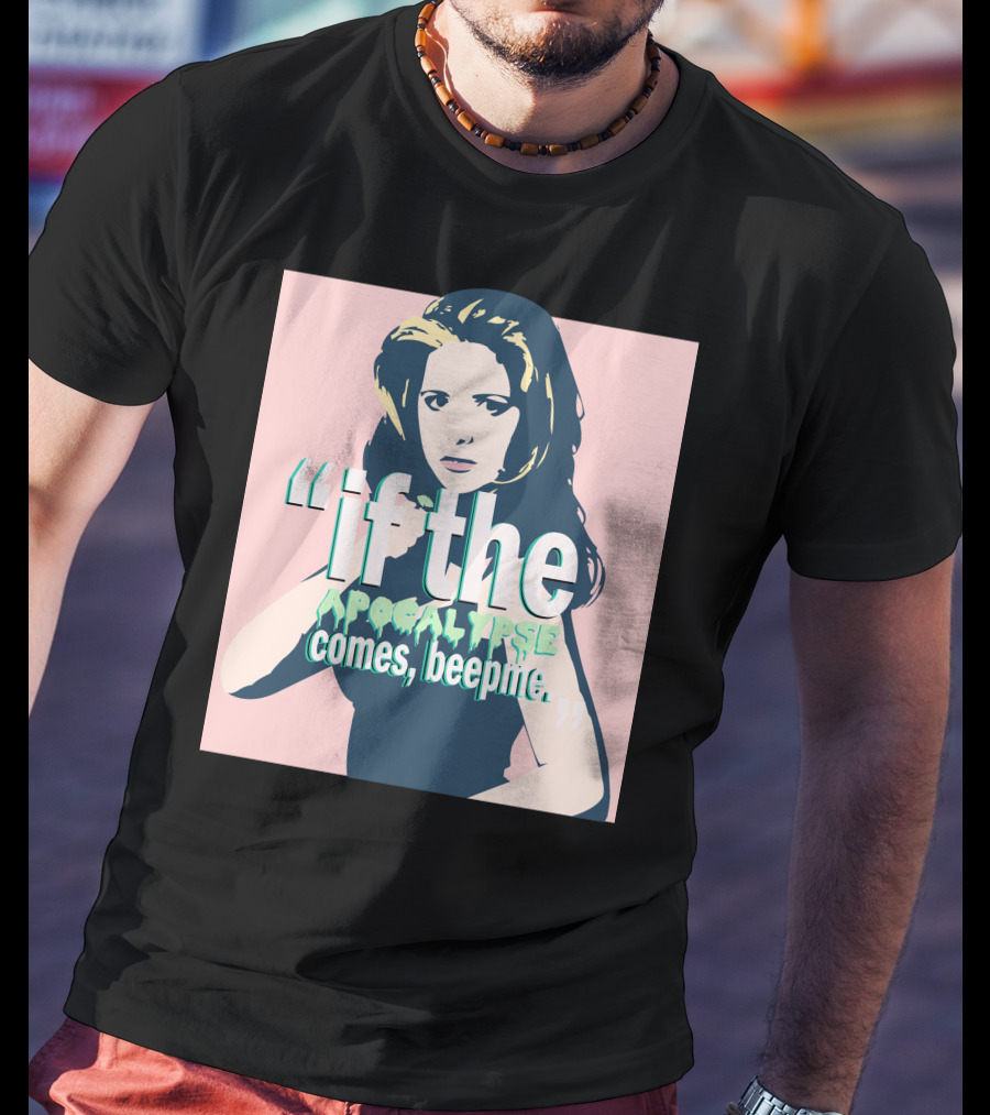Buffy If The Apocalypse Comes Beep Me T-Shirt