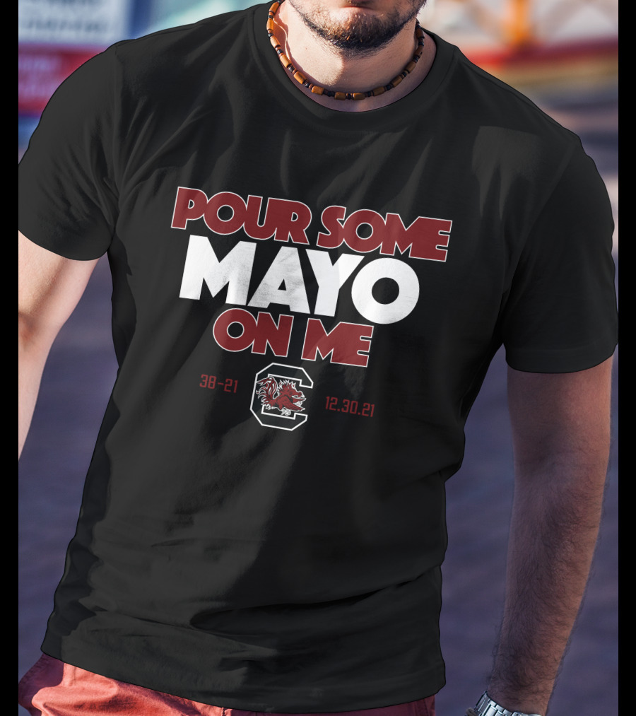 Pour Some Mayo On Me South Carolina 38-21 12.30.21 T-Shirt