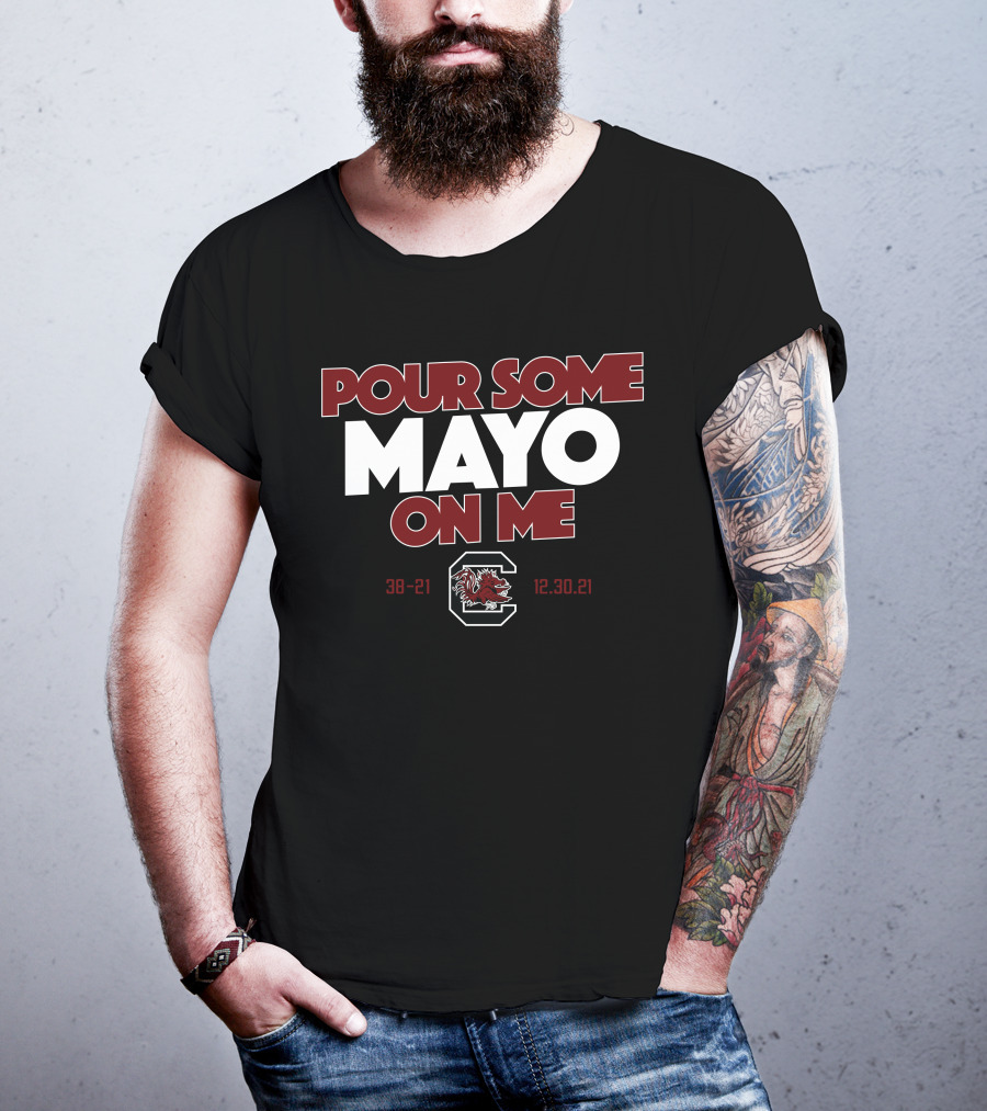 Pour Some Mayo On Me South Carolina 38-21 12.30.21 T-Shirt
