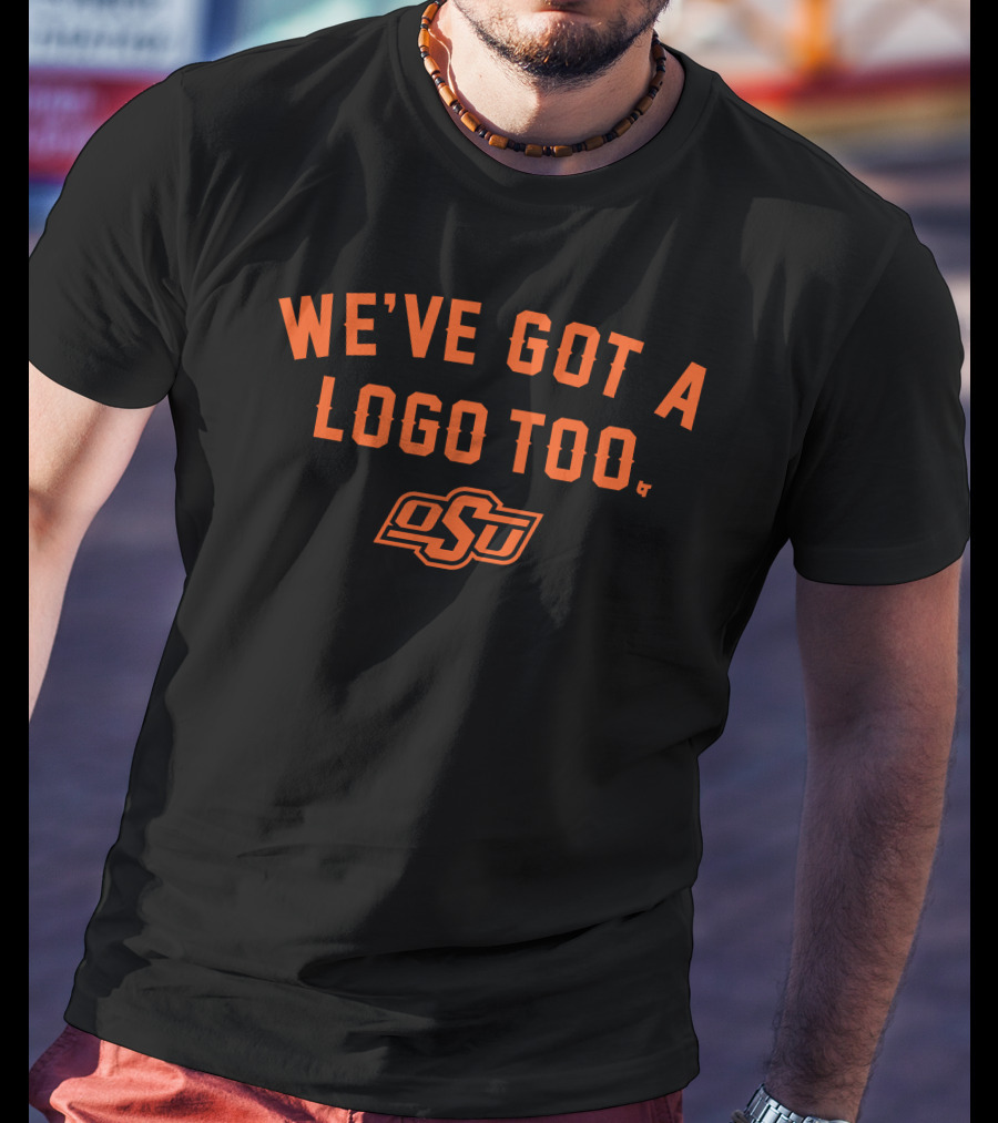 We've Got A Logo Too OSU BreakingT Oklahoma State T-Shirt