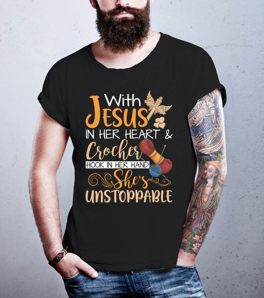 With Jesus In Her Heart And Crochet Hook In Her Hand She's Unstoppable T-Shirt