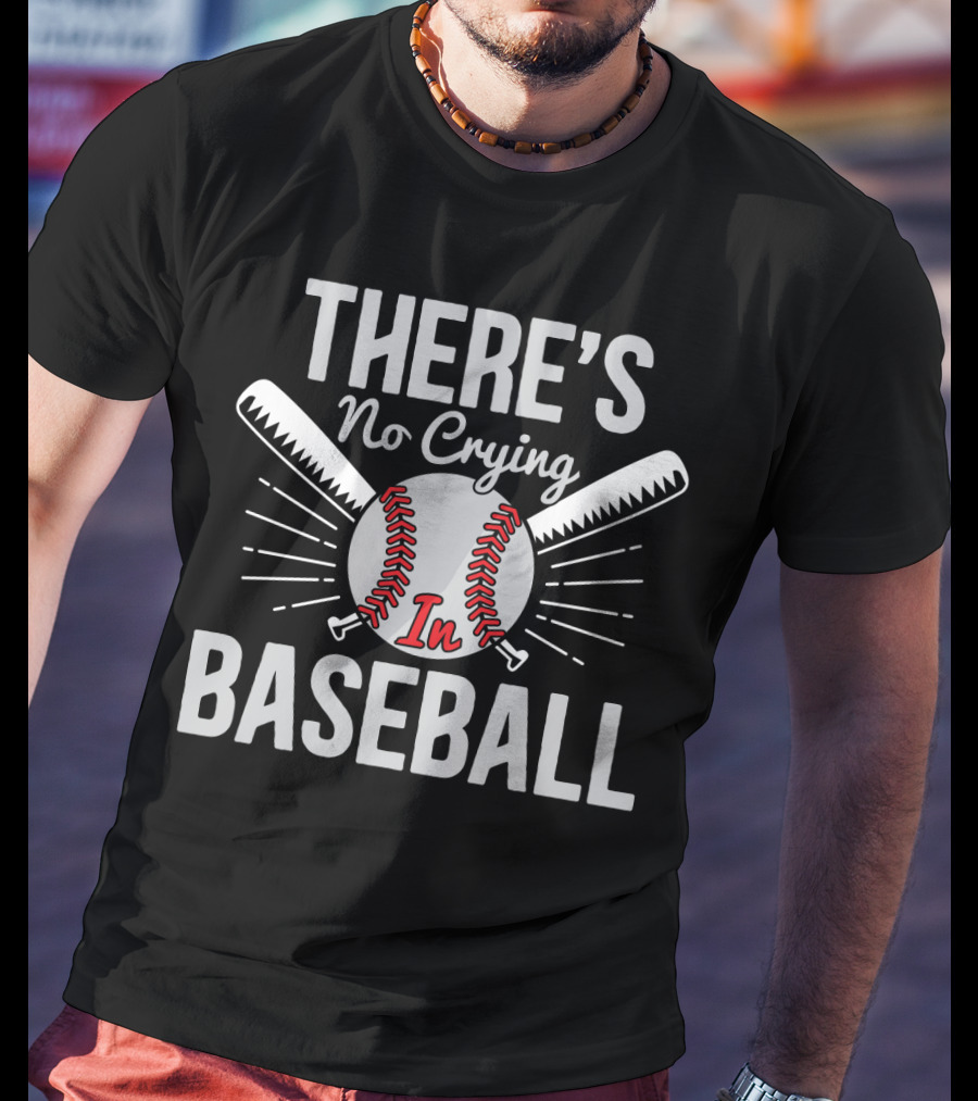 There's No Crying In Baseball Love Baseball Bats And Ball T-Shirt