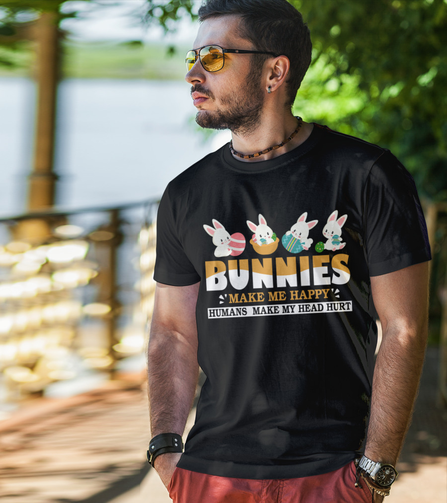 Bunnies Make Me Happy Humans Make My Head Hurt Easter Egg Bunny T-Shirt