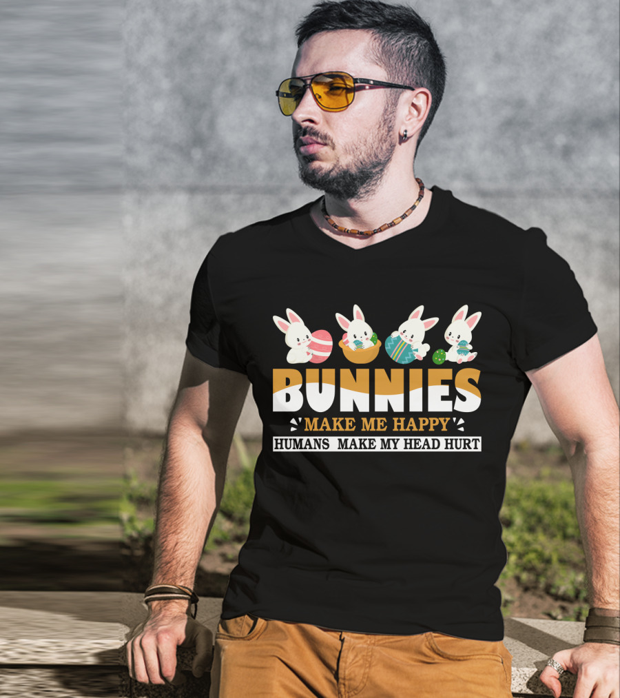 Bunnies Make Me Happy Humans Make My Head Hurt Easter Egg Bunny T-Shirt