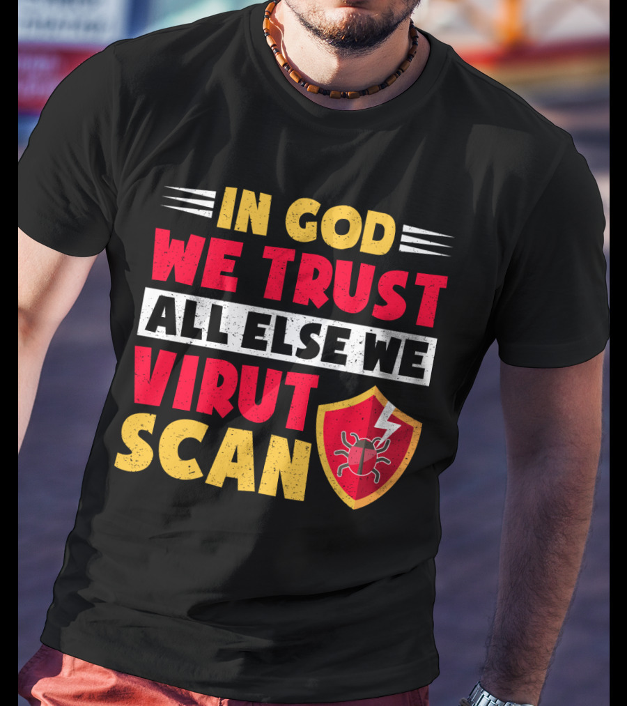 In God We Trust All Else We Virus Scan Bug Shield Funny System Admin T-Shirt