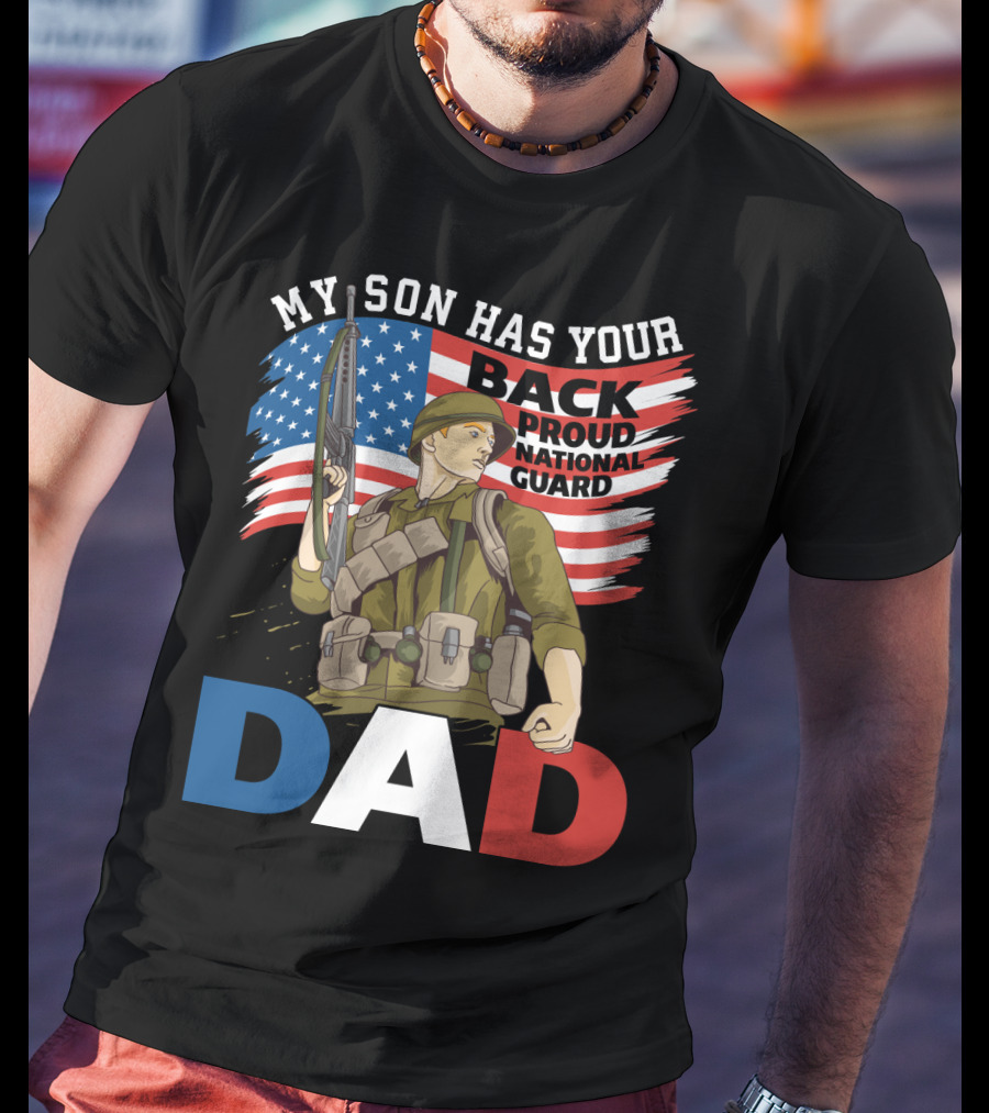 National Guard Pride My Son Has Your Back Proud Army Dad T-Shirt