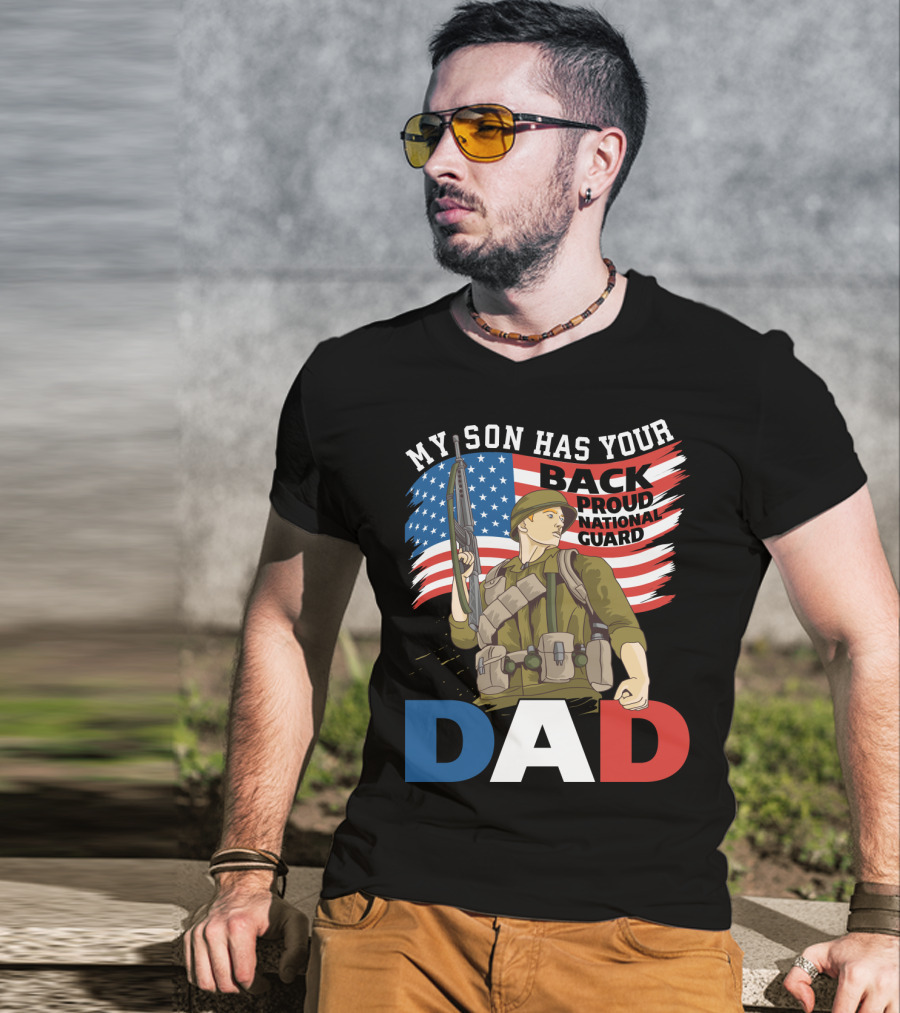 National Guard Pride My Son Has Your Back Proud Army Dad T-Shirt