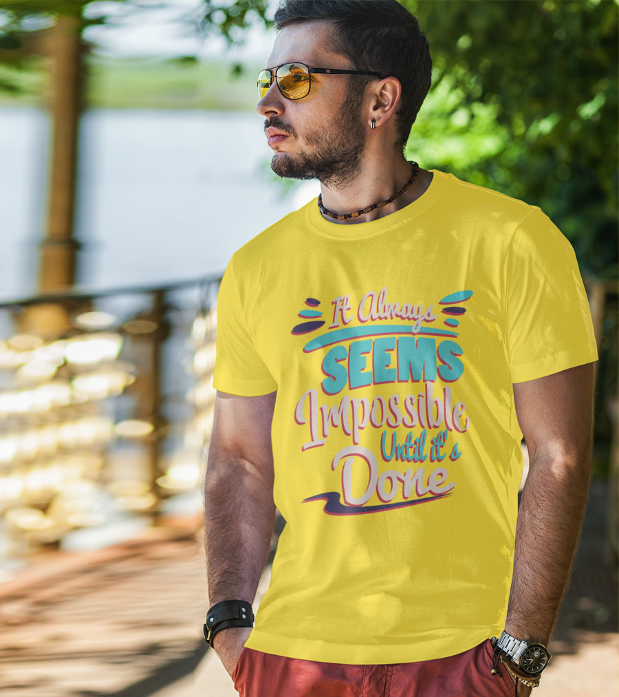 It Always Seems Impossible Until It's Done Inspiring Motivational Quote Typography T-Shirt