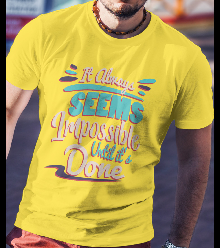 It Always Seems Impossible Until It's Done Inspiring Motivational Quote Typography T-Shirt