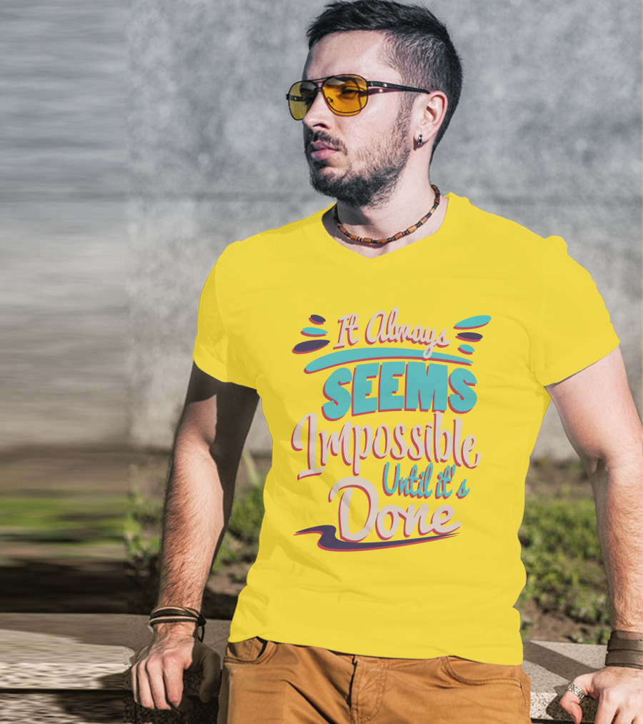 It Always Seems Impossible Until It's Done Inspiring Motivational Quote Typography T-Shirt