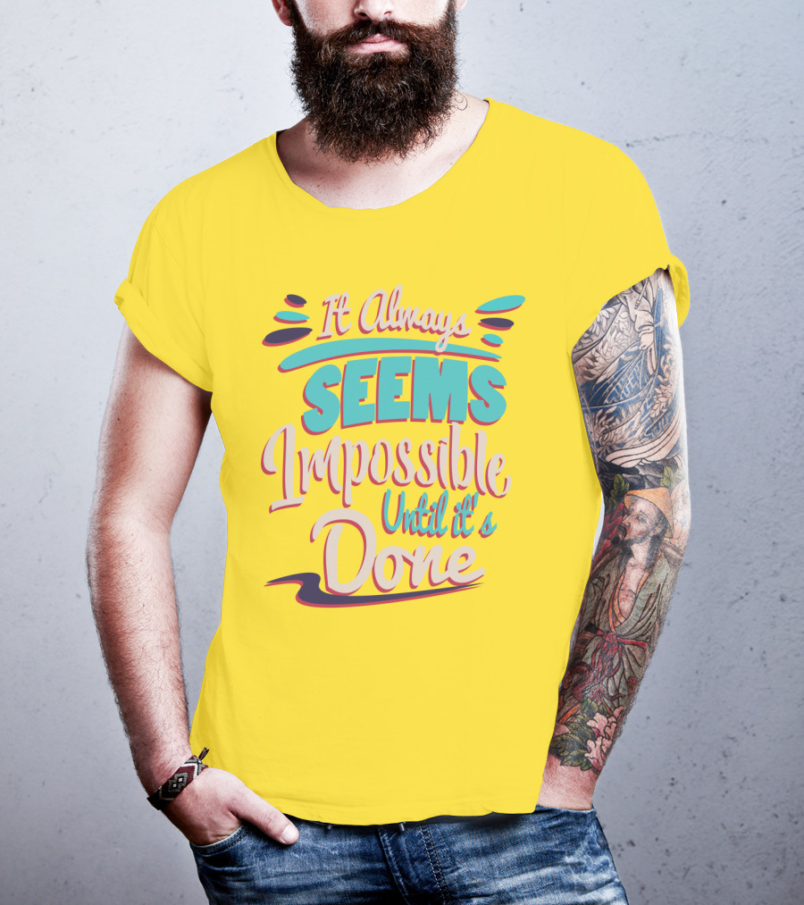 It Always Seems Impossible Until It's Done Inspiring Motivational Quote Typography T-Shirt