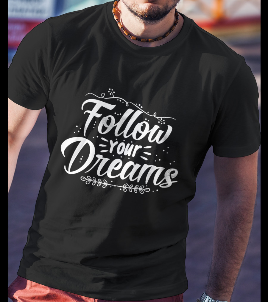 Follow Your Dreams Whimsical Script With Flourishes And Leaf Accents T-Shirt