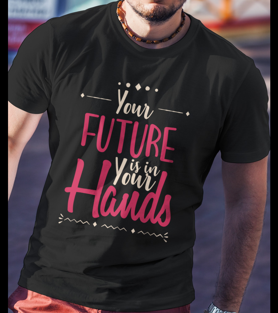 Your Future Is In Your Hands Motivational Text With Decorative Icons T-Shirt