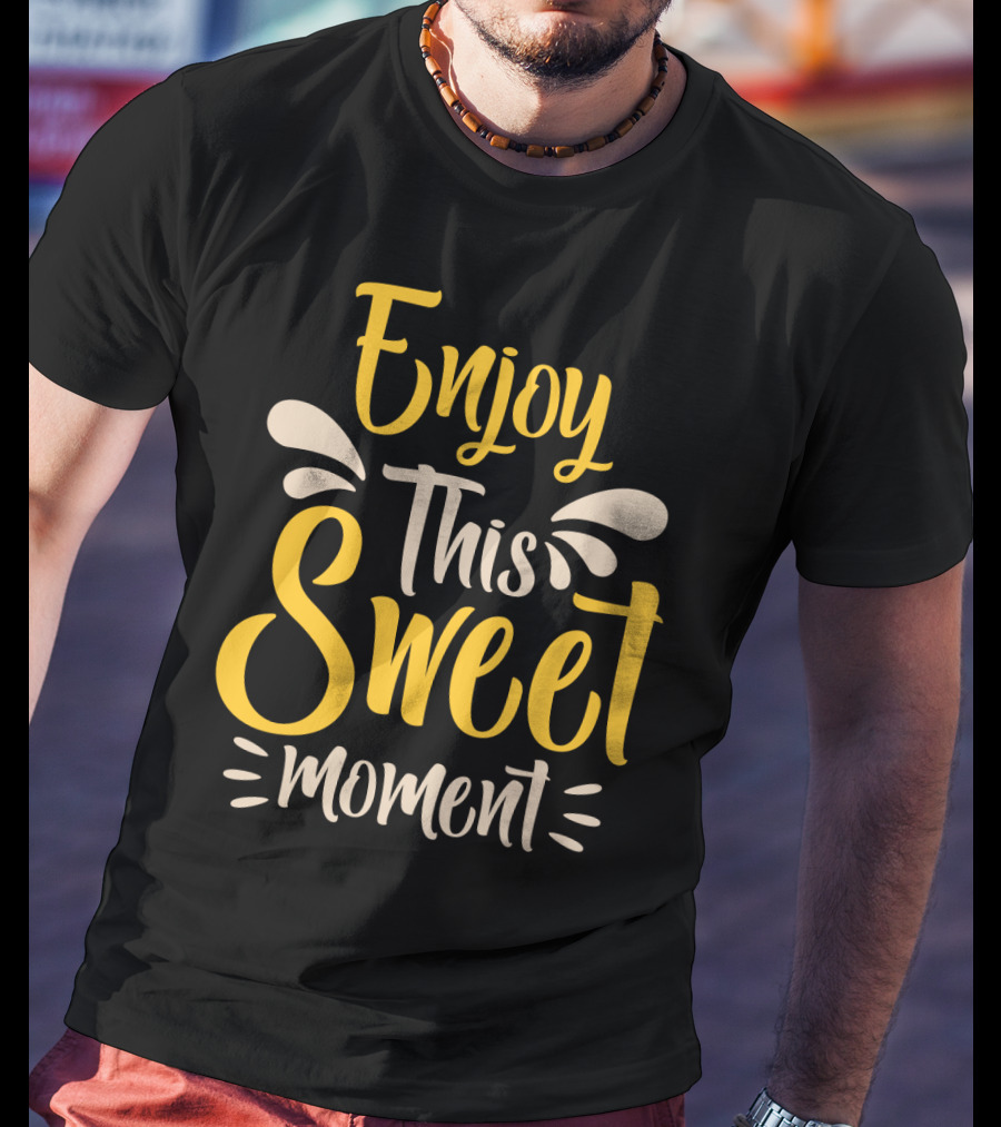 Enjoy This Sweet Moment Typography T-Shirt