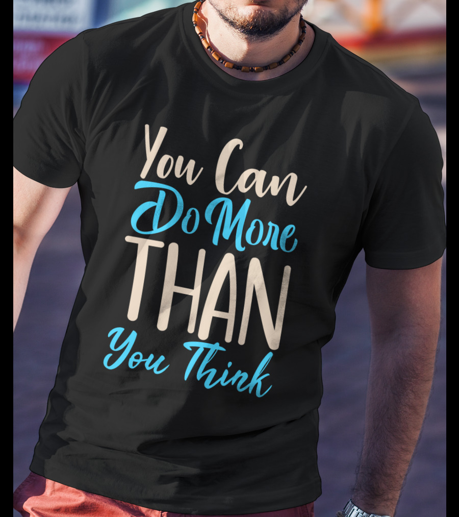 You Can Do More Than You Think Motivational Textual Graphics T-Shirt